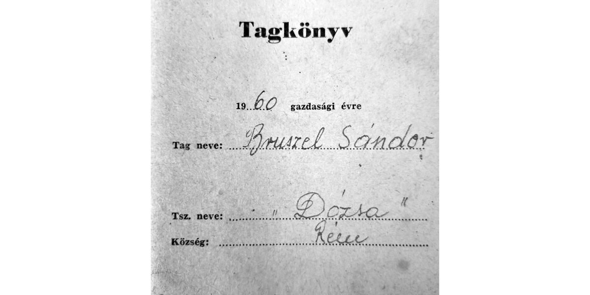 Brúszel Sándornak, a szerző édesapjának egykori téesztagkönyve 1960-ból. Rém községben is nehezen ment a parasztok beléptetése a termelőszövetkezetekbe