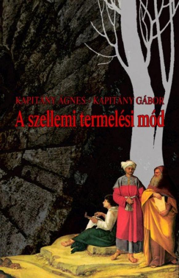 Kapitány Ágnes - Kapitány Gábor A szellemi termelési mód című könyve